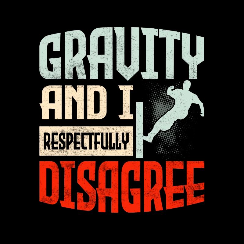 Gravity And I Respectfully Disagree Traceur Parko