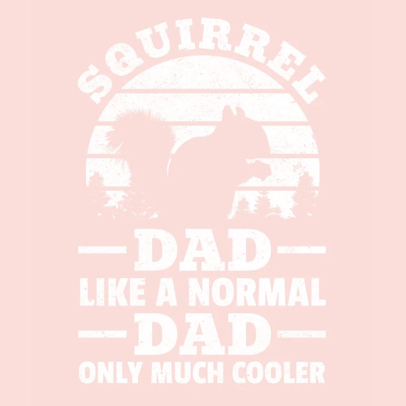 Squirrel Dad like a normal father Only a lot