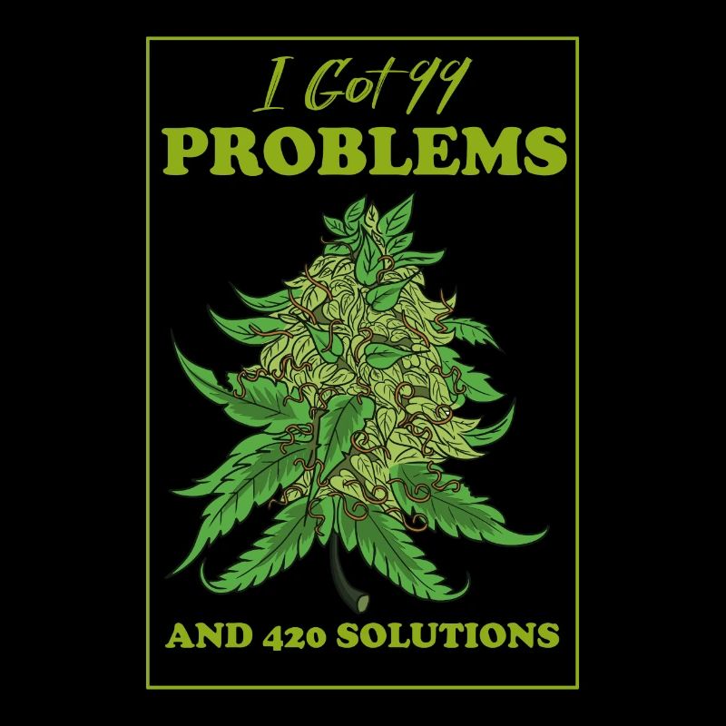 I Got 99 Problems And 420 Solutions Cannabis Weed