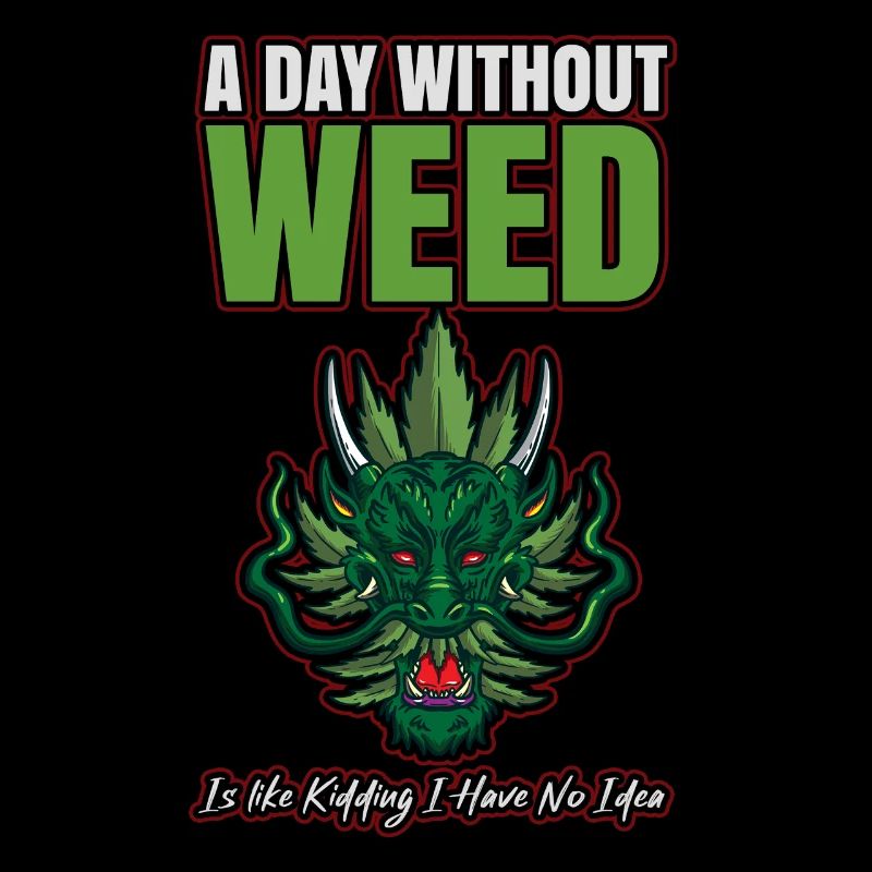 A Day Without Weed Is Like Cannabis Weed Smoking
