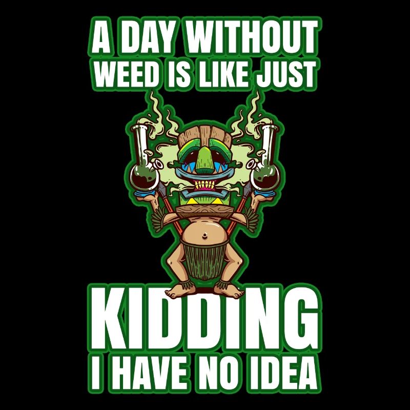 A Day Without Weed Is Like Cannabis Weed Smoking