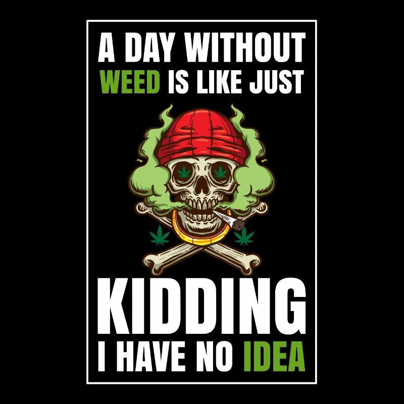 A Day Without Weed Is Like Cannabis Weed Smoking