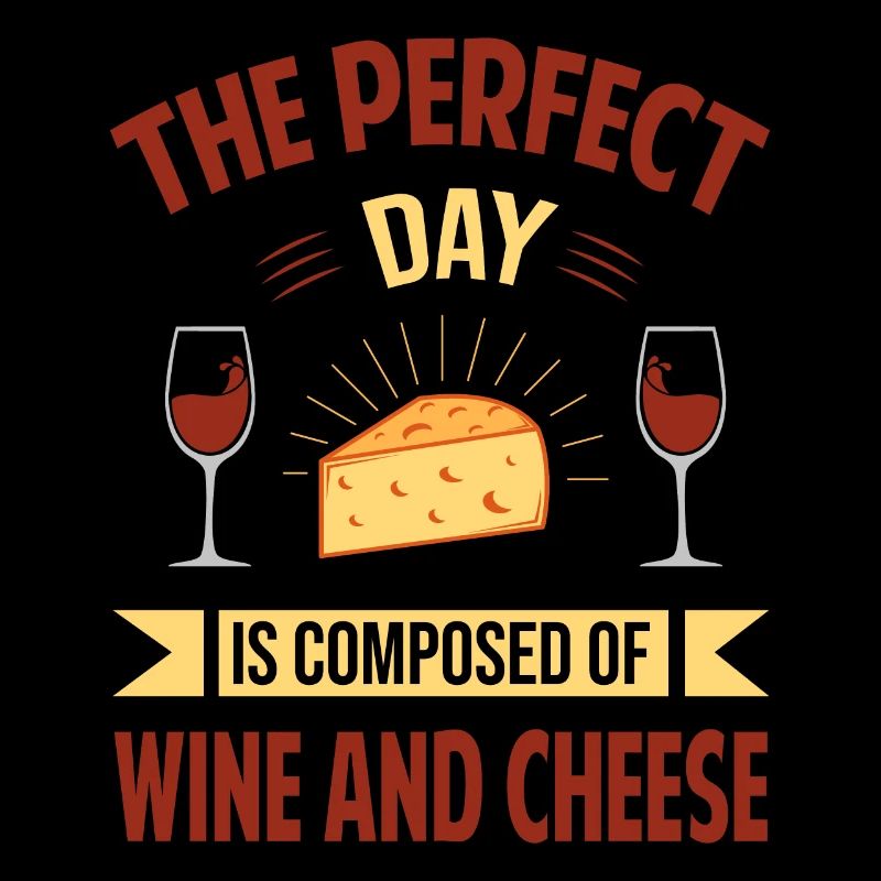 La journée parfaite est composée de vin et de fromage - s