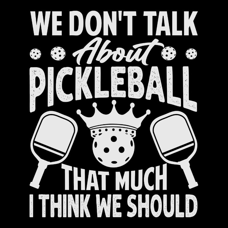 We Don't Talk About Pickleball That Much I Think W