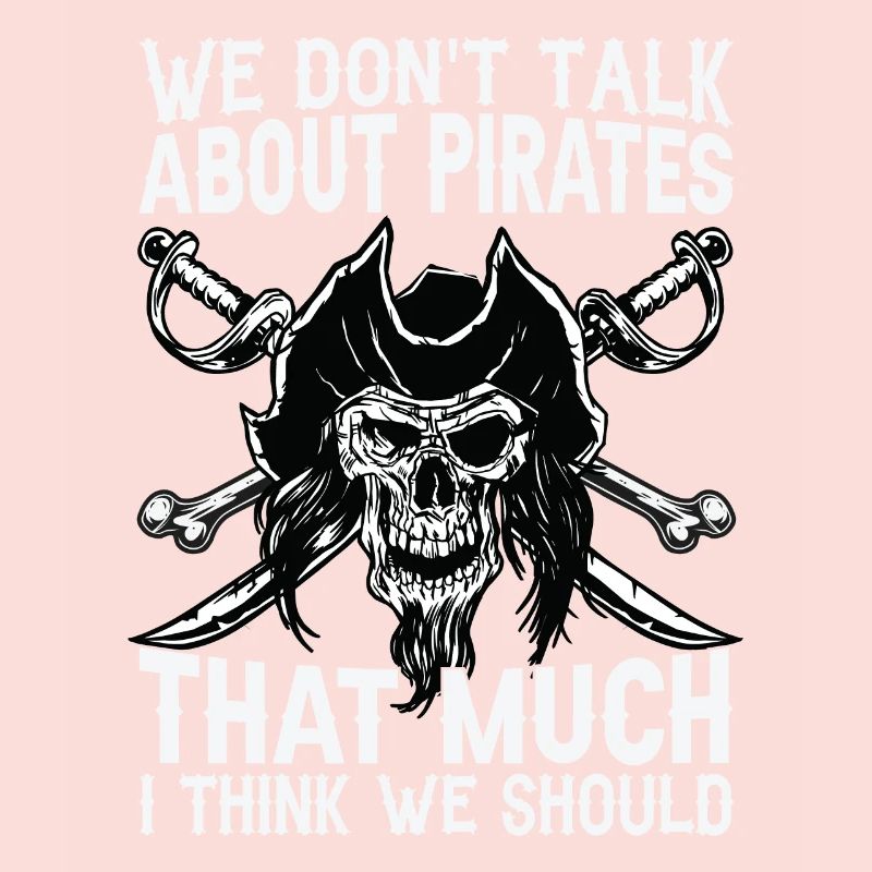 We Don't Talk About Pirates That Much I Think We S