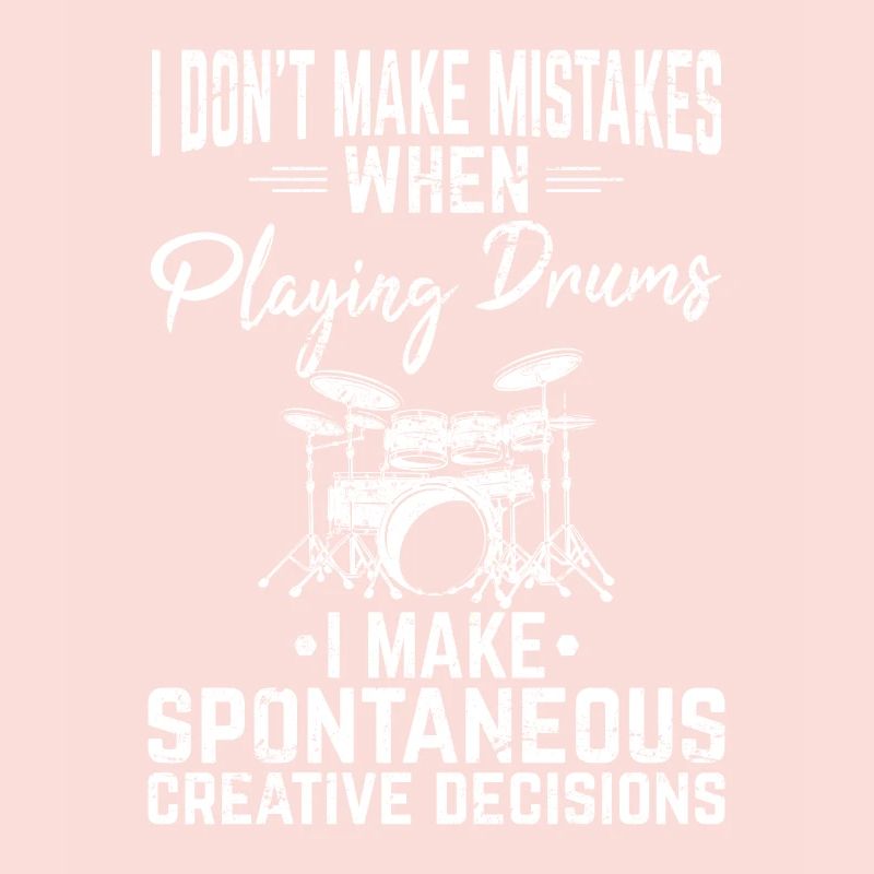 I Don’t Make Mistakes Funny Drummer Percussion Dru