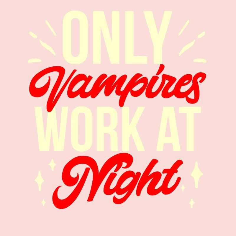 Only vampires work at night sayings day shift