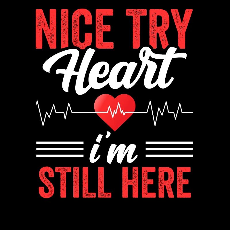 Nice try heart I'm still here