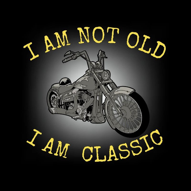 I am not old I am classic