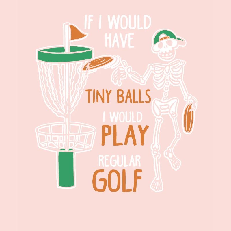 If I Would Have Tiny Balls Funny Disc Golf Motif