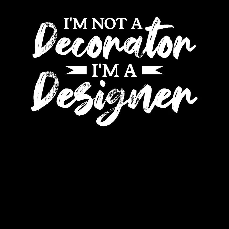I'm Not A Decorator I'm A Designer Architect