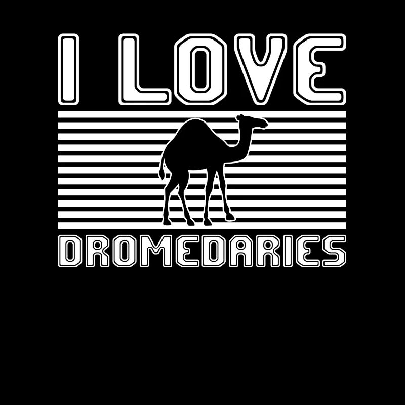 I love dromedaries