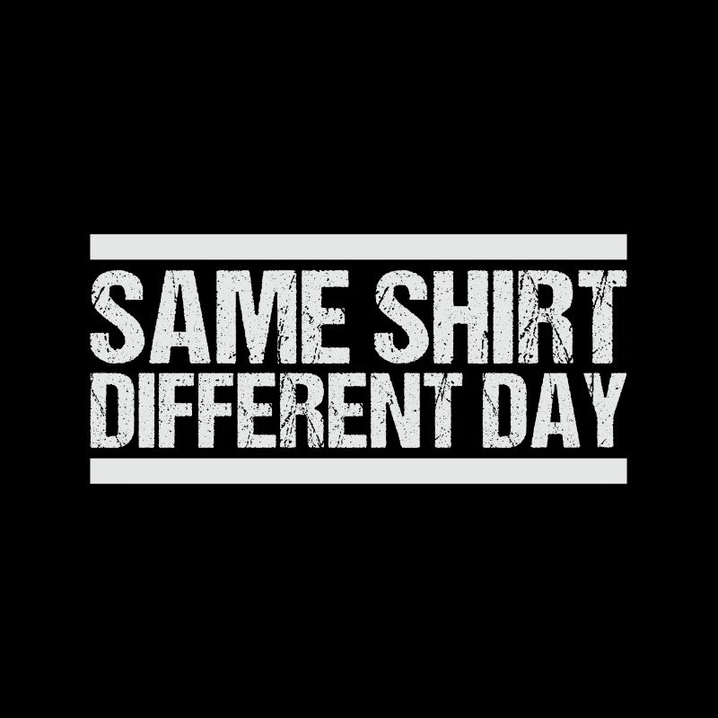 Same Shirt Different Day