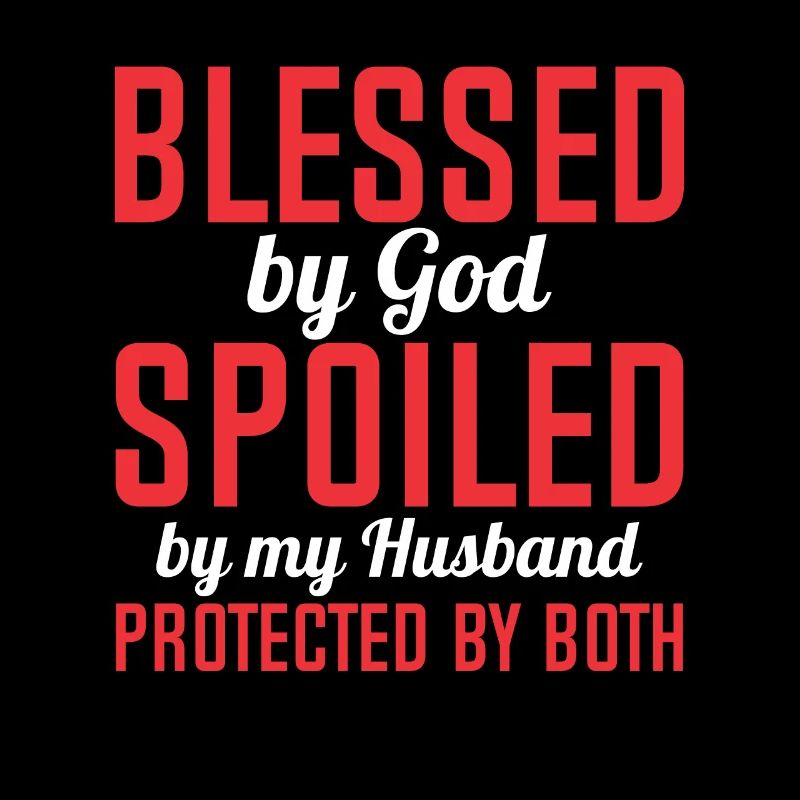 Blessed by God Spoiled by My Husband Protected By