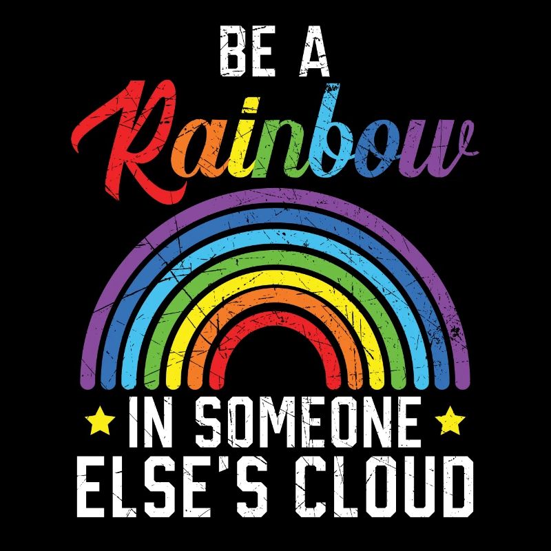 Be A Rainbow In Someone Else's Cloud Rainbow Lover