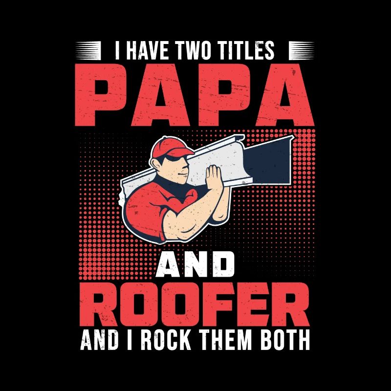 I Have Two Titles Funny Roofing Roofer For A Roof