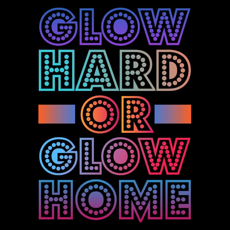 Glow Hard Oder Glow Home 70s 80er 90er Retro Party