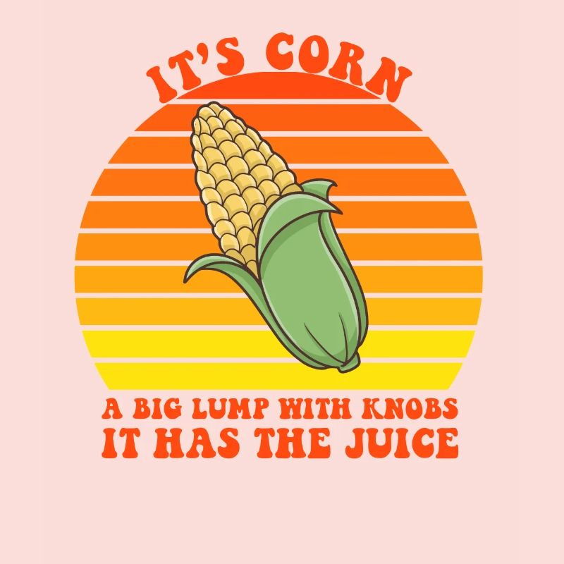 It’s Corn A Big Lump With Knobs It Has The Juice