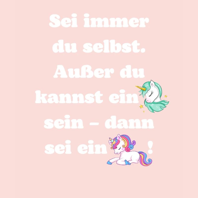 Sei immer du selbst Außer du kannst ein Einhorn..