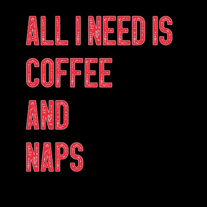 All I Need Is Coffee Naps