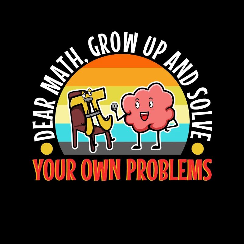 Dear math grow up and solve your own problems