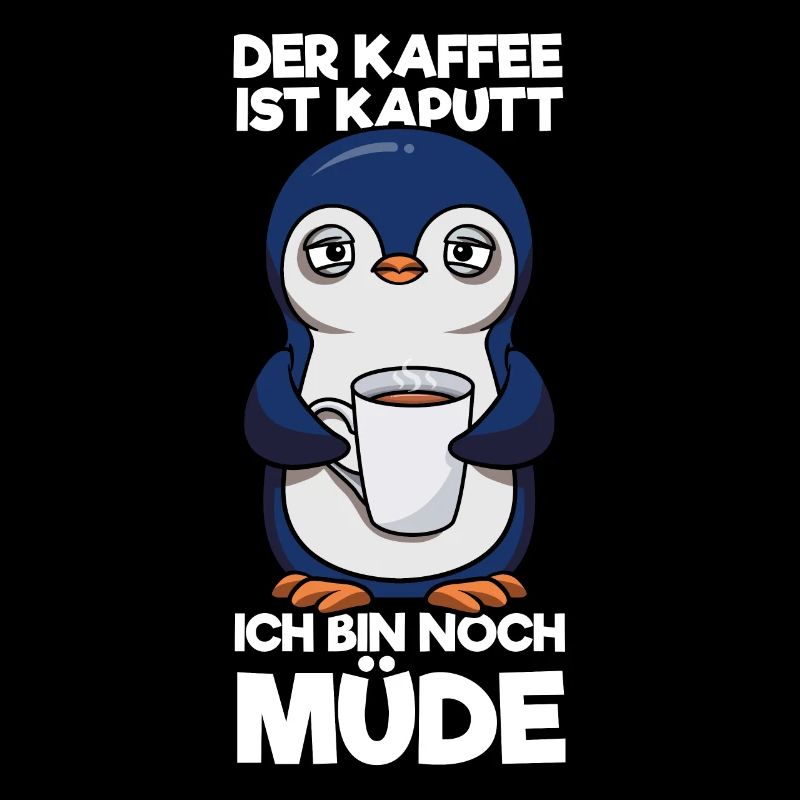 Der Kaffee Ist Kaputt Ich Bin Noch Müde Pinguin