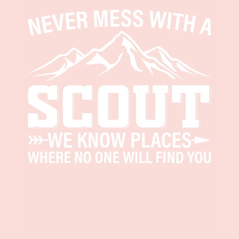 Never Mess With A Scout We Know Places - Scouting