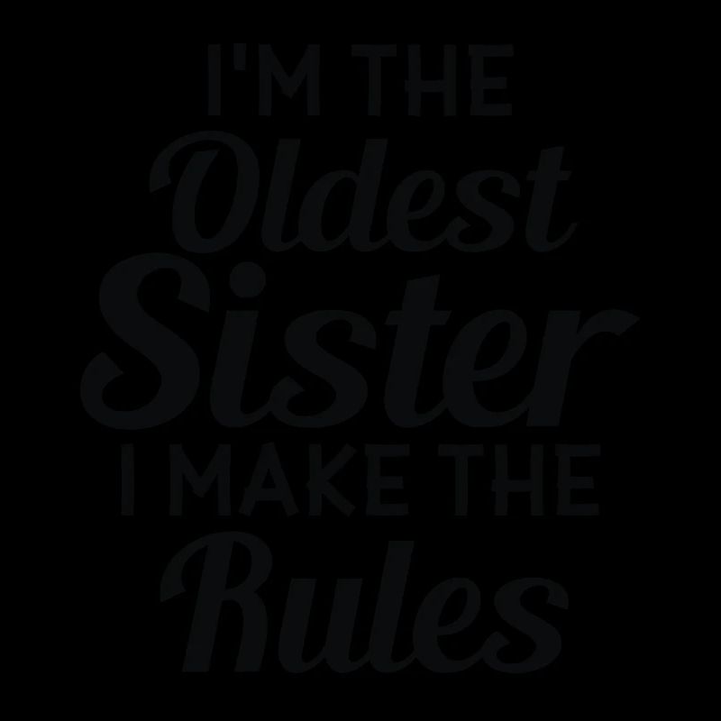 Ich Bin Die Älteste Schwester. Ich Mache Die