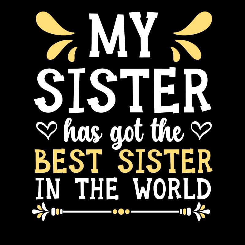 Meine Schwester hat die beste Schwester der Welt