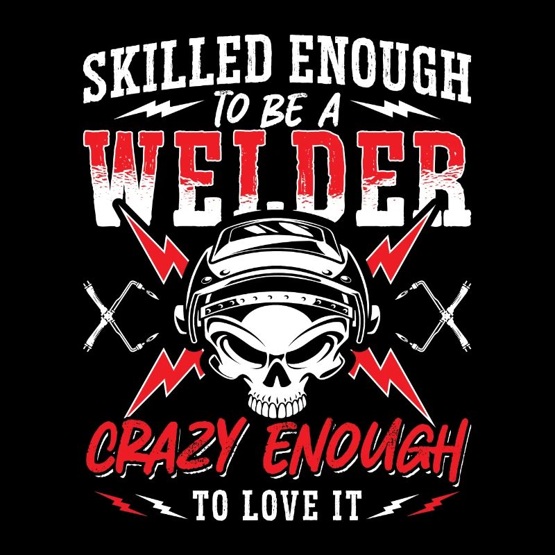 Skilled Enough To Be A Welder Welding Weld Metal