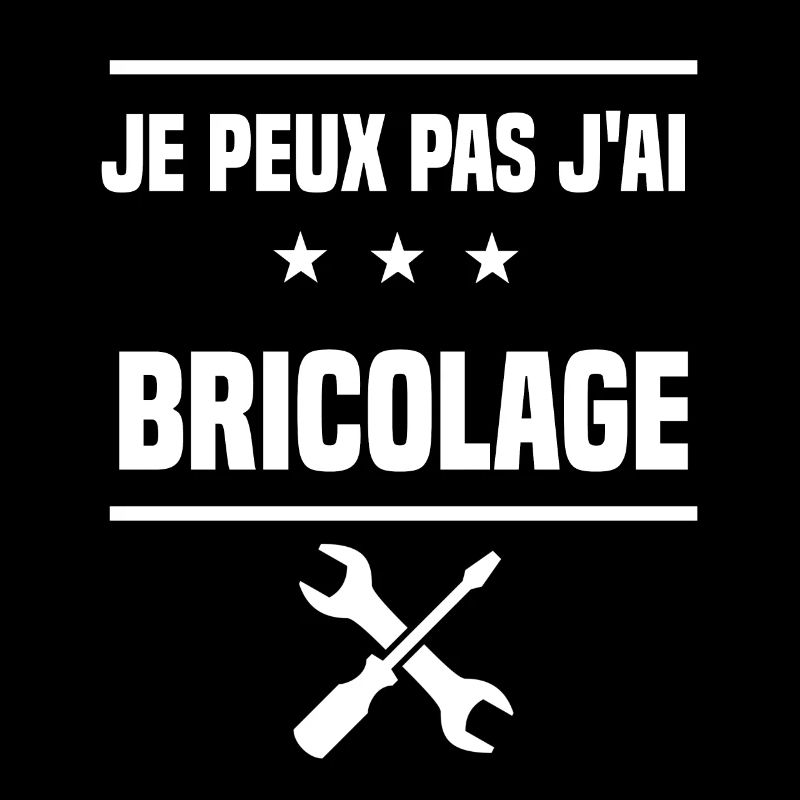 je peux pas j'ai bricolage bricoler bricoleur
