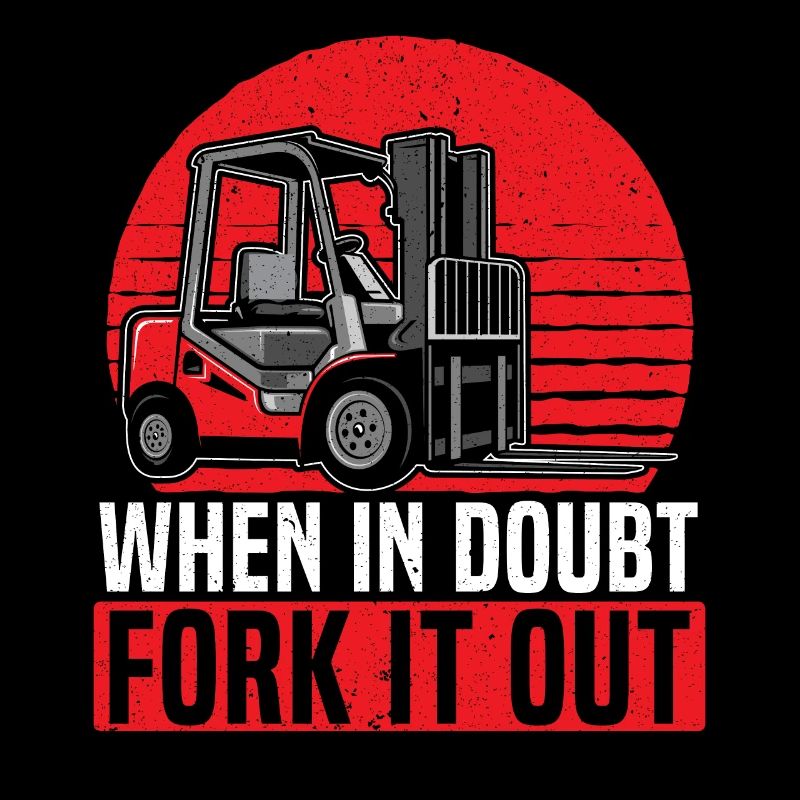 When In Doubt Fork It Out Forklift Operator Worker