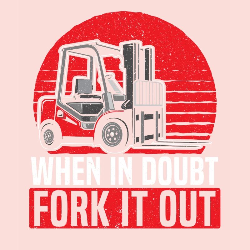 When In Doubt Fork It Out Forklift Operator Worker