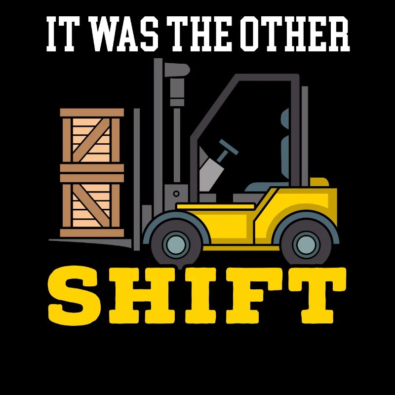 It Was The Other Shift Forklift Operator Warehouse