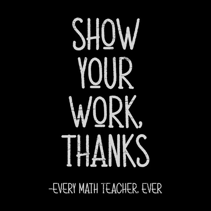 Show Your Work Thanks Every Math Teacher