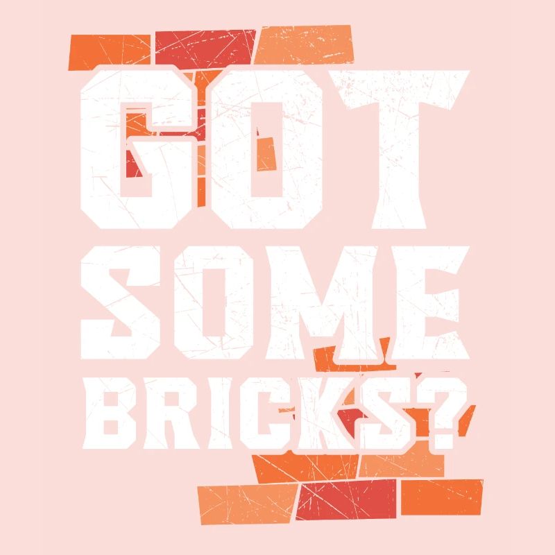 Got Some Bricks Brickmason Construction Bricklayer