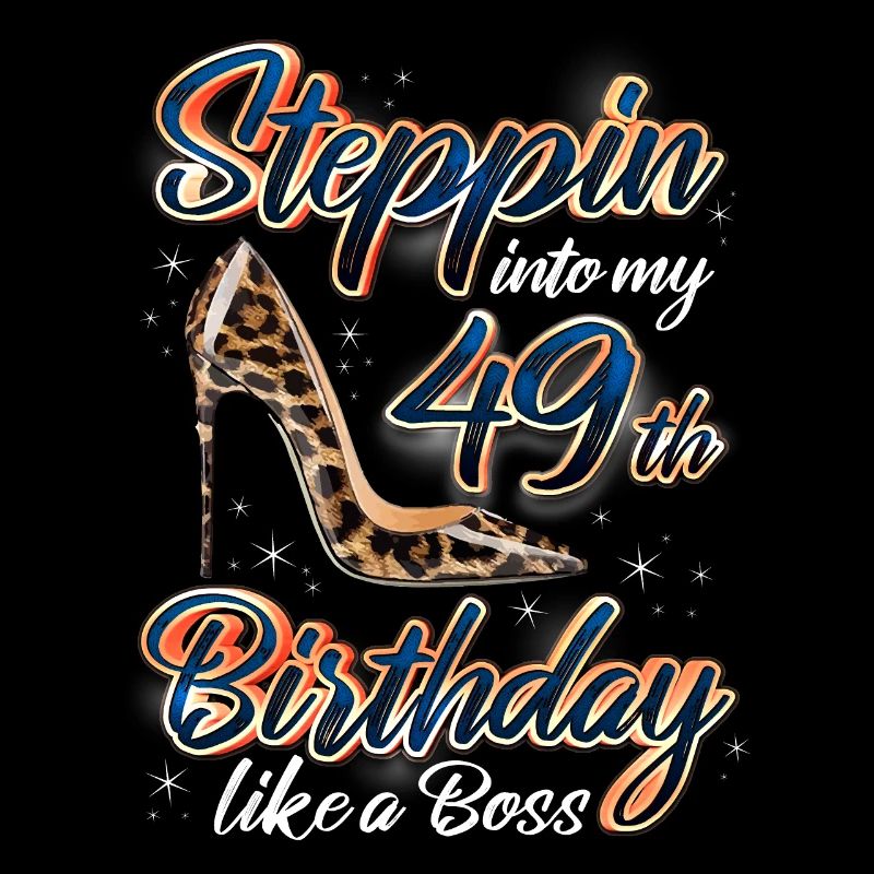 Steppin Into My 49th Birthday 49. Geburtstags