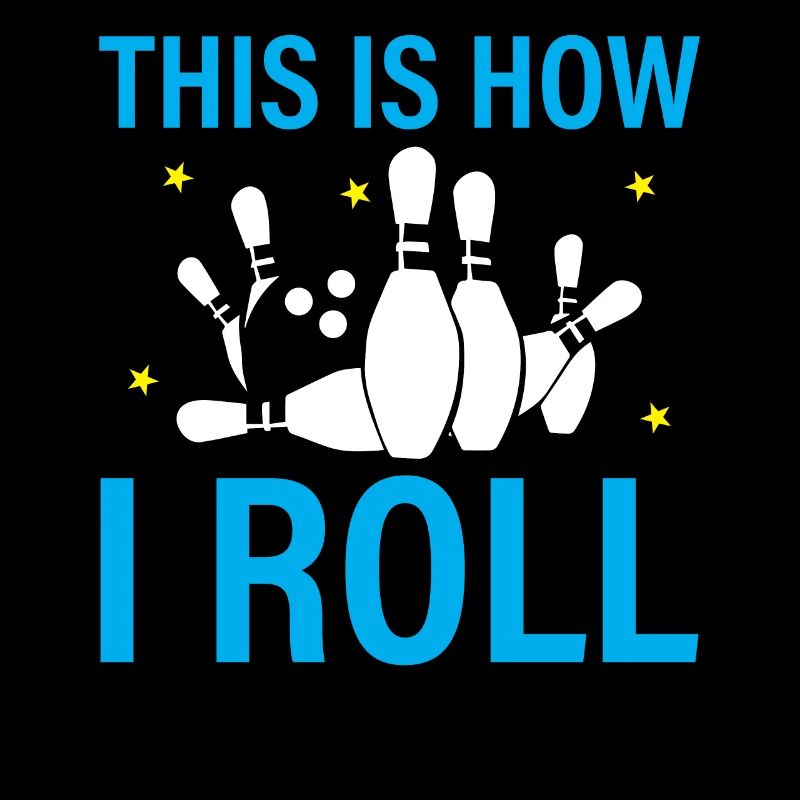 This Is How I Bowl - Bowling