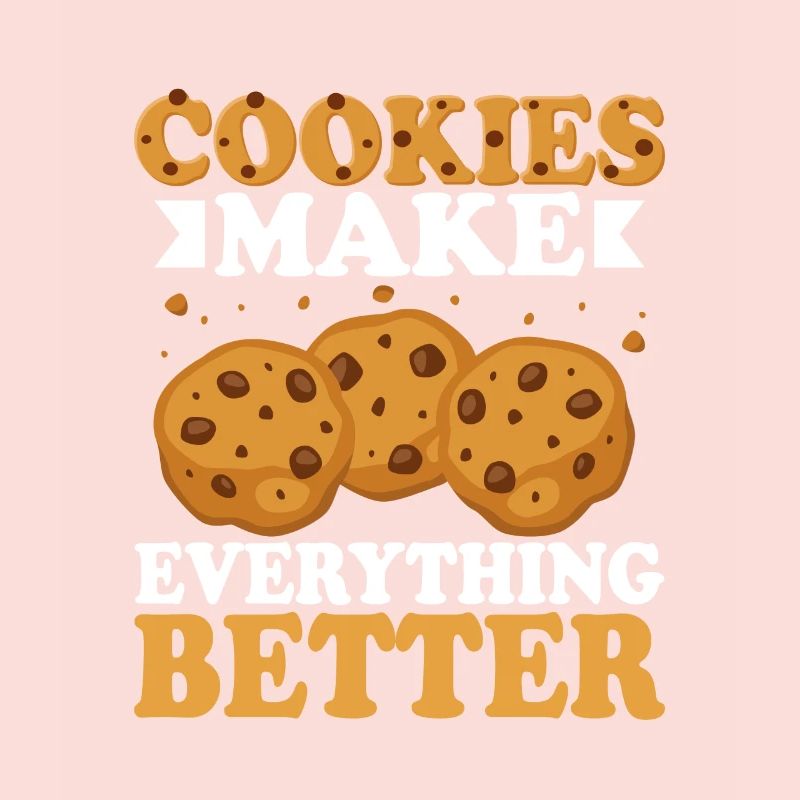 Cookies Make Everything Better Cookie Pastry Baki