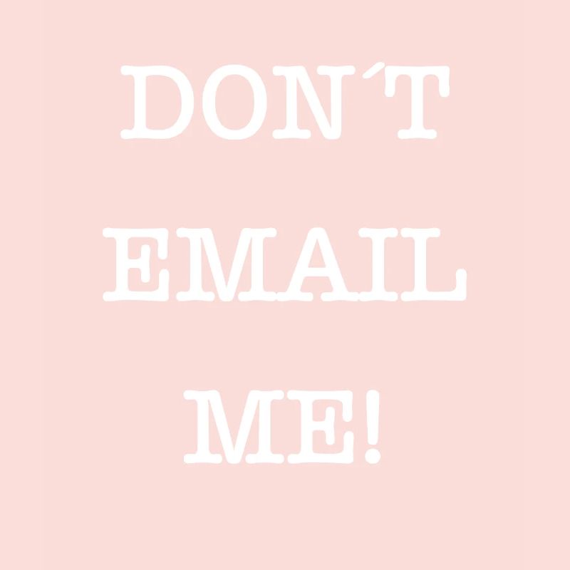 Dont Email Me!