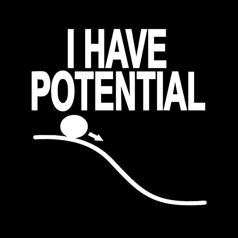 I Have Potential Funny Physics Scientist T-Shirt
