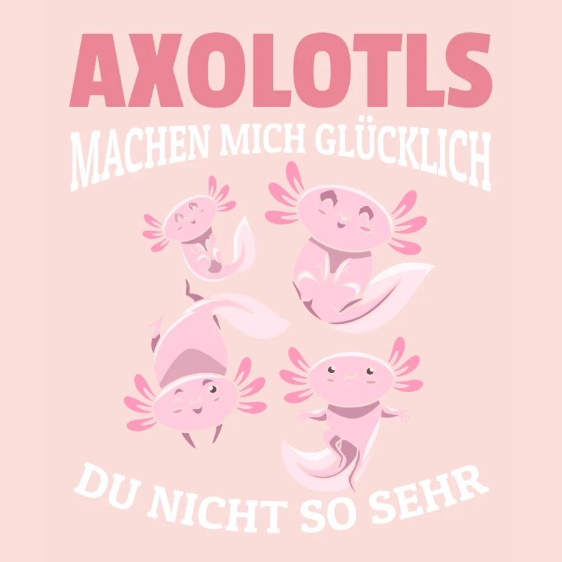 Axolotls machen mich glücklich - Querzahnmolch Ax