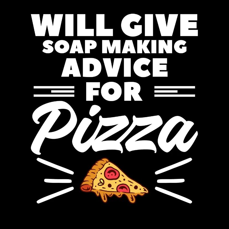 Will Give Soap Making Advice For Pizza