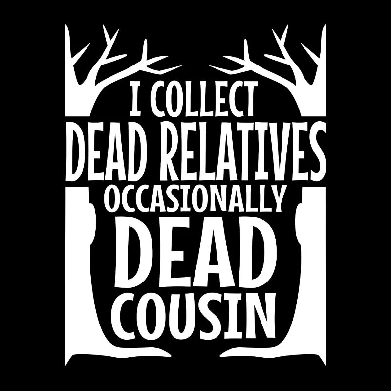 I collect dead relatives and occasionally a live