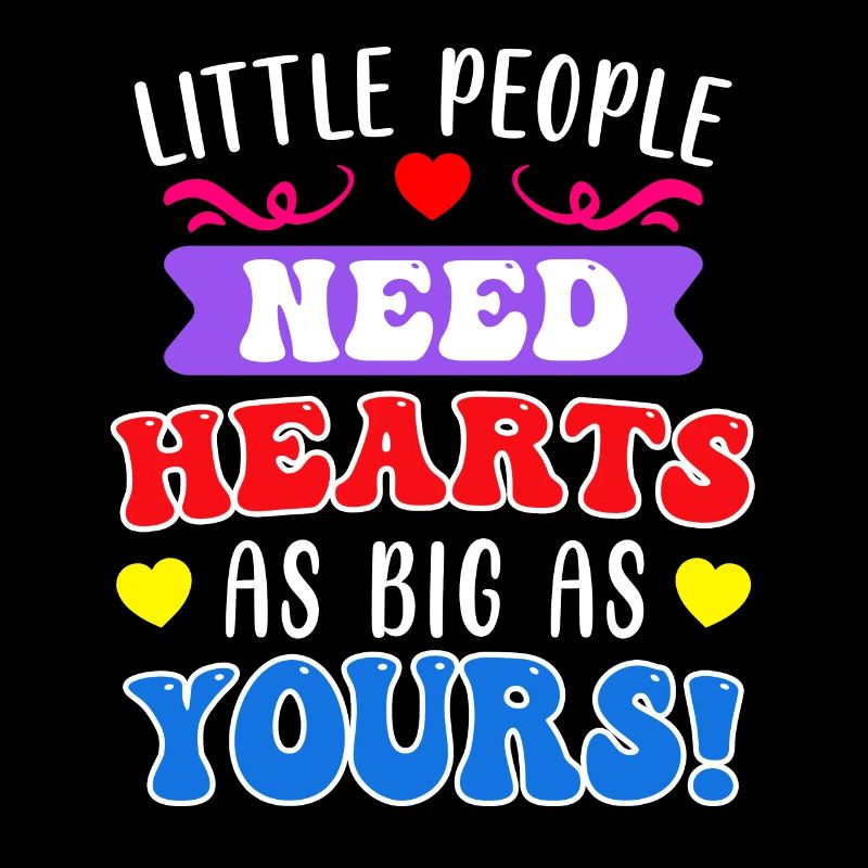 Little people need big hearts educator