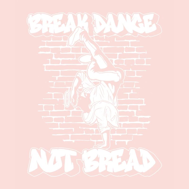 Breakdance Not Bread - Breakdance Hip Hop