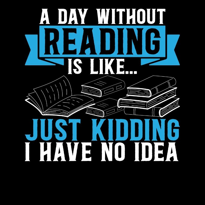 A Day Without Reading Is Like... Book Reading Book