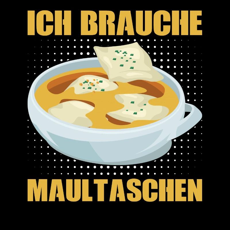 ICH BRAUCHE MAULTASCHEN