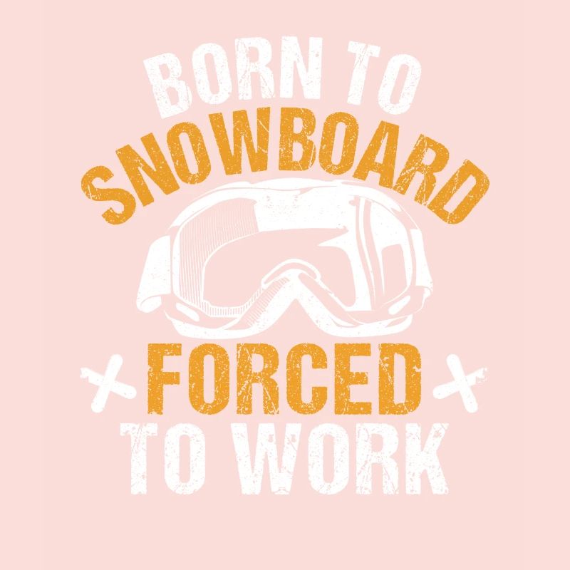 Born to snowboard Forced to work