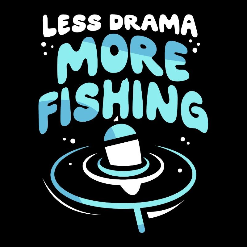 Moins de drame Plus de pêche Pêche Pêcheurs Pêcheur Pêcheur